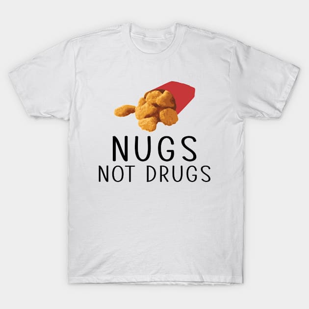 Nugs Not Drugs Funny Chicky Chicken Nugget Foodie T-Shirt by besttee